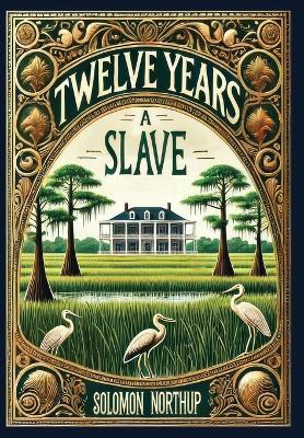 Twelve Years a Slave (Collector's Edition) (Laminated Hardback with Jacket) - Solomon Northup - cover