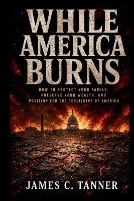 While America Burns - James C Tanner - cover