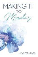 Making It to Monday - Jennifer Nunes - cover