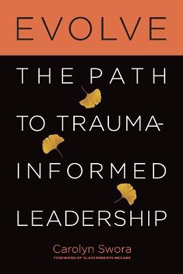 Evolve: The Path to Trauma-Informed Leadership - Carolyn Swora - cover