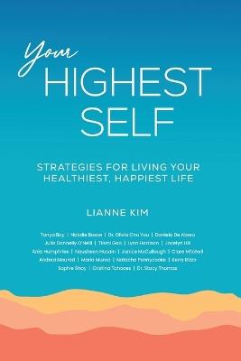 Your Highest Self: Strategies for living your healthiest, happiest life - Lianne Kim - cover