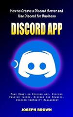 Discord App: How to Create a Discord Server and Use Discord for Business (Make Money on Discord App, Discord Passive Income, Discord for Newbies, Discord Community Management)