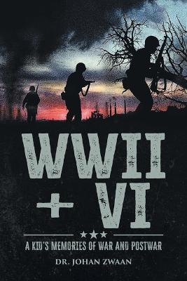 WWII + VI: A Kid's Memories of War and Postwar - Johan Zwaan - cover