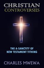 Christian Controversies: The A-Sanctity of New Testament Tithing
