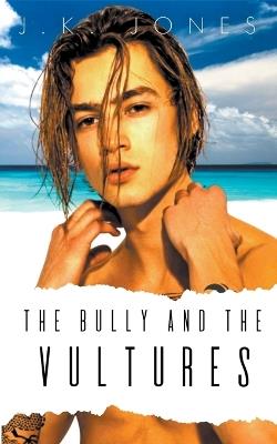 The Bully and the Vultures: M/M High School Romance - J K Jones - cover