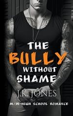 The Bully Without Shame: M/M High School Romance