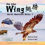 On the Wing ?? - North American Birds 1: Bilingual Picture Book in English, Traditional Chinese and Pinyin