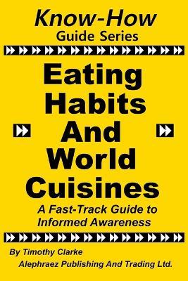 Know-How Guide Series: Eating Habits and Cuisines - Timothy Clarke - cover