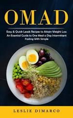 Omad: Easy & Quick Leads Recipes to Attain Weight Loss (An Essential Guide to One Meal a Day Intermittent Fasting With Simple)