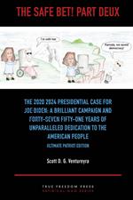 The Safe Bet! Part Deux: The [2020] 2024 Presidential Case for [Joe Biden]: A Brilliant Campaign and [Forty-Seven] Fifty-One Years of Unparalleled Dedication to the American People: Ultimate Pat Ed.