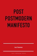 Post Postmodern Manifesto