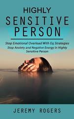 Highly Sensitive Person: Stop Emotional Overload with Eq Strategies (Stop Anxiety and Negative Energy in Highly Sensitive Person)
