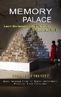 Memory Palace: Learn the Secrets to Build Memory Palace and Finally (Brain Training Guide to Memory Improvement, Essential Study Techniques)