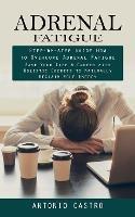 Adrenal Fatigue: Step-by-step Guide How to Overcome Adrenal Fatigue (Save Your Life & Career with Holistic Secrets to Naturally Reclaim Your Energy) - Antonio Castro - cover