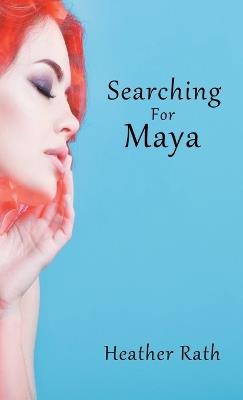 Searching for Maya - Heather Rath - cover