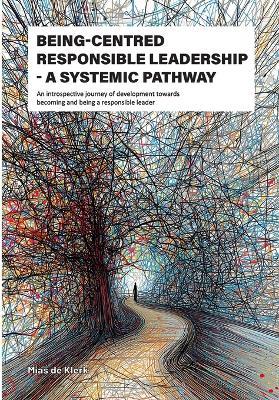 Being-Centred Responsible Leadership: A systemic pathway - Mias de Klerk - cover