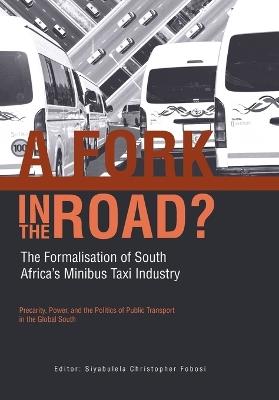 A Fork in The Road?: The Formalisation of South Africa's Minibus Taxi Industry - cover