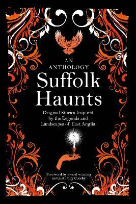 Suffolk Haunts: Original Stories Inspired by the Legends and Landscapes of East Anglia - cover