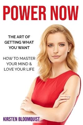 Power Now: The Art of Getting what You Want - Kirsten Bloomquist - cover