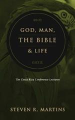 God, Man, the Bible & Life: The Costa Rica Conference Lectures