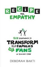 RECIPE for Empathy: Six Strategies to Transform Your Families into Fans in Seniors' Care