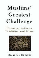 Muslims' Greatest Challenge: Choosing Between Tradition and Islam - Omar Ramahi - cover