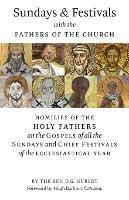 Sundays and Festivals with the Fathers of the Church: Homilies of the Holy Fathers on the Gospels of all the Sundays and Chief Festivals of the Ecclesiastical Year - D G Hubert - cover
