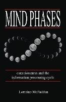 Mind Phases Consciousness and the information processing cycle - Lorraine McFadden - cover