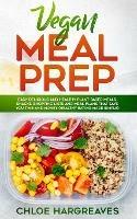 Vegan Meal Prep: Easy, Delicious and Healthy Plant Based Meals, Snacks, Shopping Lists and Meal Plans That Save You Time and Money (Healthy Eating Made Simple)