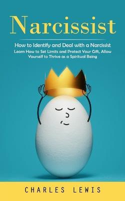 Narcissist: How to Identify and Deal with a Narcissist (Learn How to Set Limits and Protect Your Gift, Allow Yourself to Thrive as a Spiritual Being) - Charles Lewis - cover