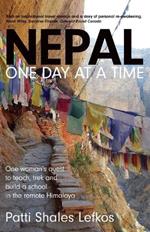 Nepal One Day at a Time: One woman's quest to teach, trek and build a school in the remote Himalaya