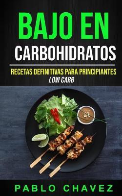 Bajo En Carbohidratos: Recetas Definitivas Para Principiantes (Low Carb) - Pablo Chavez - cover