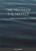 The truth of the matter: A journey to the heart of things