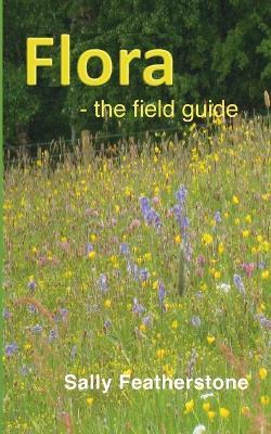 Flora - the field guide - Sally Featherstone - cover