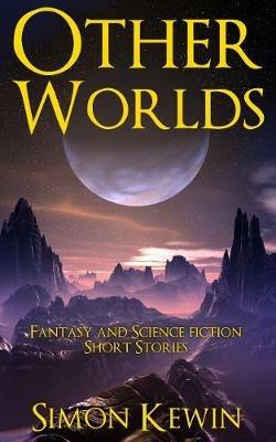 Other Worlds: Fantasy and Science Fiction Short Stories - Simon Kewin - cover