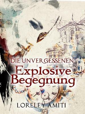 Explosive Begegnung: Zeitreise-Trilogie durch die Jahre 1960 - 1991 - Loreley Amiti - cover