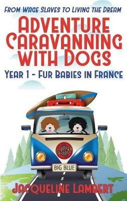 Year 1 - fur babies in France: from wage slaves to living the dream - Jacqueline Lambert - cover