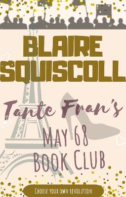 Tante Fran's May 68 Book Club: Choose Your Own Revolution - Blaire Squiscoll - cover