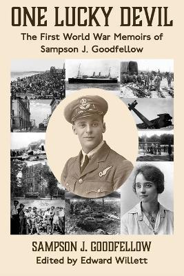 One Lucky Devil: The First World War Memoirs of Sampson J. Goodfellow - Sampson J Goodfellow - cover