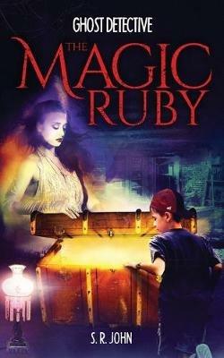 Ghost Detective The Magic Ruby - S R John - cover