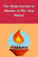 The Hindu Society of Alberta: A Fifty-Year History - Deepro Chakraborty - cover