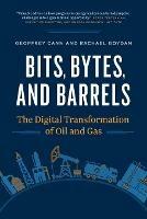 Bits, Bytes, and Barrels: The Digital Transformation of Oil and Gas - Geoffrey Cann,Rachael Goydan - cover