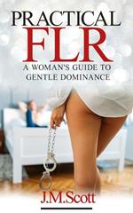 Practical FLR: A Woman's Guide To Gentle Dominance