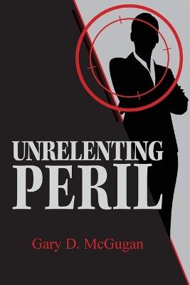Unrelenting Peril - Gary D McGugan - cover