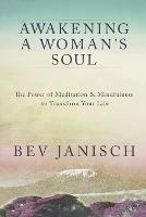 Awakening a Woman's Soul: The Power of Meditation and Mindfulness to Transform Your Life