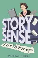 Story Sense for Writers: A guide to the essentials - Murray Ewing - cover