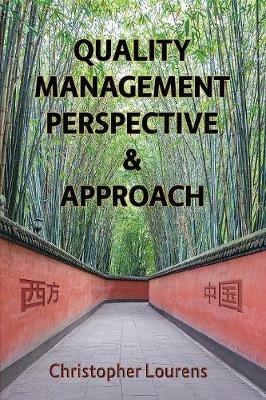 Quality Management Perspective & Approach: Managing and improving quality in China, and elsewhere in the world - Christopher Lourens - cover