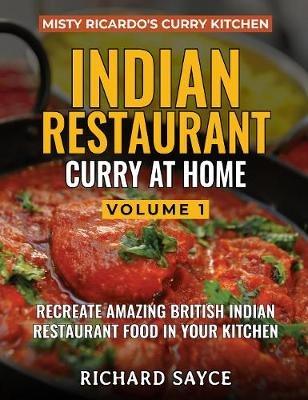 INDIAN RESTAURANT CURRY AT HOME VOLUME 1: Misty Ricardo's Curry Kitchen - Richard Sayce - cover