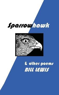 SPARROWHAWK: and other poems - Bill Lewis - cover