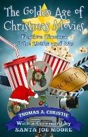 The Golden Age of Christmas Movies: Festive Cinema of the 1940s and 50s - Thomas A. Christie - cover
